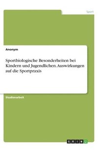 bokomslag Sportbiologische Besonderheiten bei Kindern und Jugendlichen. Auswirkungen auf die Sportpraxis