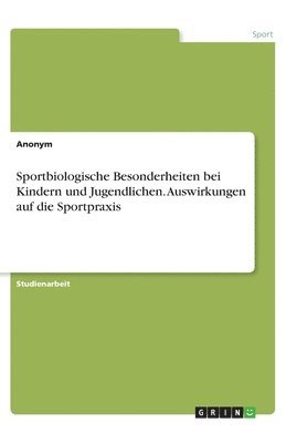 bokomslag Sportbiologische Besonderheiten bei Kindern und Jugendlichen. Auswirkungen auf die Sportpraxis