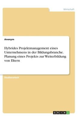 Hybrides Projektmanagement eines Unternehmens in der Bildungsbranche. Planung eines Projekts zur Weiterbildung von Eltern 1