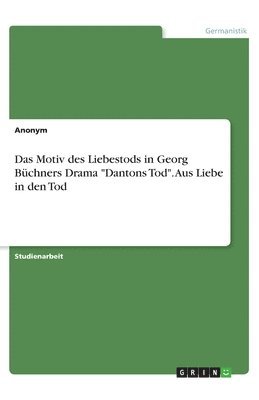 bokomslag Das Motiv des Liebestods in Georg Bchners Drama &quot;Dantons Tod&quot;. Aus Liebe in den Tod