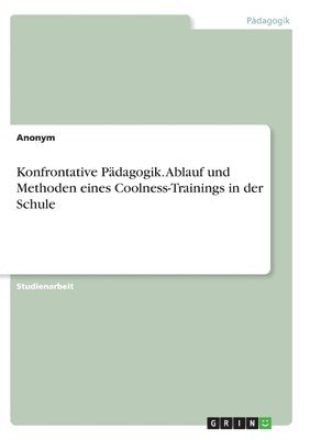 bokomslag Konfrontative Pdagogik. Ablauf und Methoden eines Coolness-Trainings in der Schule