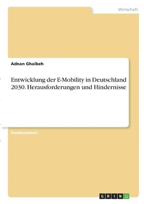 bokomslag Entwicklung der E-Mobility in Deutschland 2030. Herausforderungen und Hindernisse