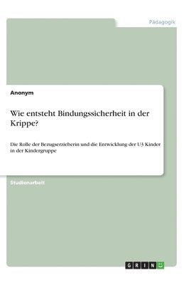 bokomslag Wie entsteht Bindungssicherheit in der Krippe?