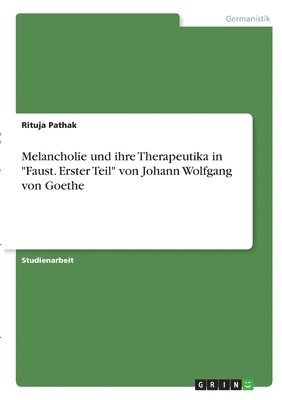 bokomslag Melancholie und ihre Therapeutika in "Faust. Erster Teil" von Johann Wolfgang von Goethe