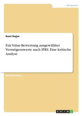 bokomslag Fair Value-Bewertung ausgewählter Vermögenswerte nach IFRS. Eine kritische Analyse