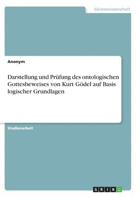 bokomslag Darstellung und Prfung des ontologischen Gottesbeweises von Kurt Gdel auf Basis logischer Grundlagen