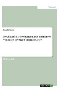 bokomslag Hochkonfliktscheidungen. Das Phnomen von hoch strittigen Elternschaften