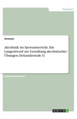 bokomslag Akrobatik im Sportunterricht. Ein Langentwurf zur Gestaltung akrobatischer Übungen (Sekundarstufe I)