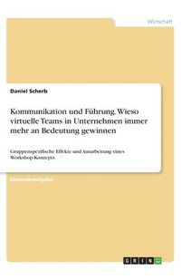 bokomslag Kommunikation und Führung. Wieso virtuelle Teams in Unternehmen immer mehr an Bedeutung gewinnen