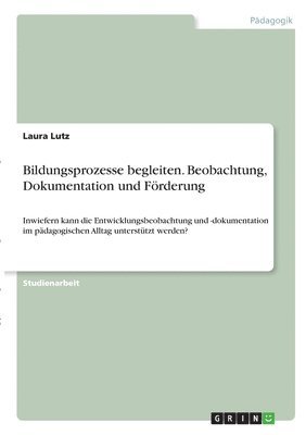 bokomslag Bildungsprozesse begleiten. Beobachtung, Dokumentation und Frderung