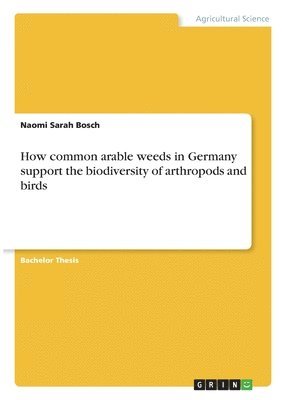 How common arable weeds in Germany support the biodiversity of arthropods and birds 1