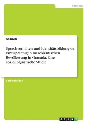 bokomslag Sprachverhalten und Identitätsbildung der zweisprachigen marokkanischen Bevölkerung in Granada. Eine soziolinguistische Studie