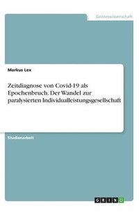 bokomslag Zeitdiagnose von Covid-19 als Epochenbruch. Der Wandel zur paralysierten Individualleistungsgesellschaft