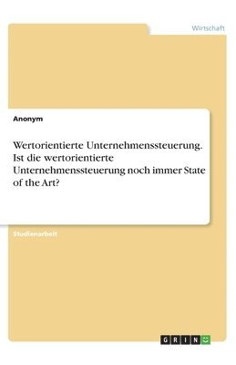 bokomslag Wertorientierte Unternehmenssteuerung. Ist die wertorientierte Unternehmenssteuerung noch immer State of the Art?