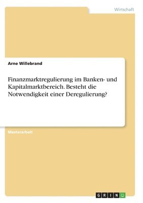 bokomslag Finanzmarktregulierung im Banken- und Kapitalmarktbereich. Besteht die Notwendigkeit einer Deregulierung?