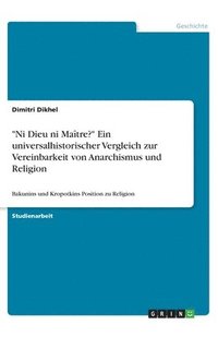 bokomslag "Ni Dieu ni Maître?" Ein universalhistorischer Vergleich zur Vereinbarkeit von Anarchismus und Religion