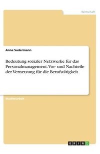 bokomslag Bedeutung sozialer Netzwerke fr das Personalmanagement. Vor- und Nachteile der Vernetzung fr die Berufsttigkeit