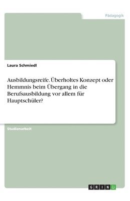 bokomslag Ausbildungsreife. berholtes Konzept oder Hemmnis beim bergang in die Berufsausbildung vor allem fr Hauptschler?