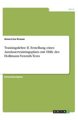 Anna-Lina Krause - Trainingslehre II. Erstellung eines Ausdauertrainingsplans mit Hilfe des Hollmann-Venrath-Tests, Häftad