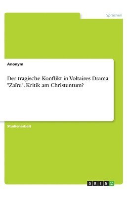 bokomslag tragische Konflikt in Voltaires Drama "Zaïre". Kritik am Christentum?