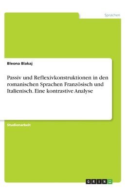 bokomslag Passiv und Reflexivkonstruktionen in den romanischen Sprachen Franzsisch und Italienisch. Eine kontrastive Analyse