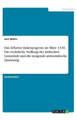 bokomslag Erfurter Judenpogrom im März 1349. Die rechtliche Stellung der jüdischen Gemeinde und die steigende antisemitische Spannung