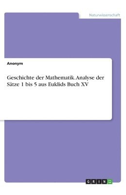 bokomslag Geschichte der Mathematik. Analyse der Sätze 1 bis 5 aus Euklids Buch XV
