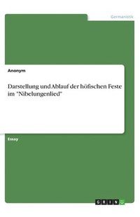bokomslag Darstellung und Ablauf der höfischen Feste im "Nibelungenlied"