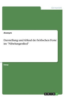 bokomslag Darstellung und Ablauf der höfischen Feste im "Nibelungenlied"