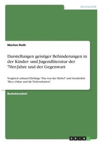 bokomslag Darstellungen geistiger Behinderungen in der Kinder- und Jugendliteratur der 70er-Jahre und der Gegenwart