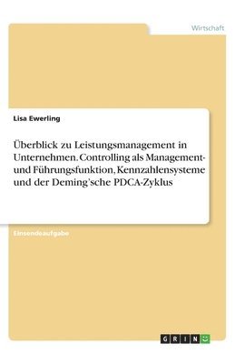 Lisa Ewerling - Überblick zu Leistungsmanagement in Unternehmen. Controlling als Management- und Führungsfunktion, Kennzahlensysteme und der Deming'sche PDCA-Zyklus, Häftad
