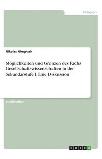 bokomslag Mglichkeiten und Grenzen des Fachs Gesellschaftswissenschaften in der Sekundarstufe I. Eine Diskussion