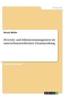 Nicolai Müller - Diversity- und Inklusionsmanagement im unternehmensethischen Zusammenhang, Häftad