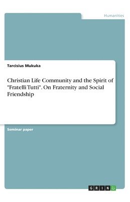 Tarcisius Mukuka - Christian Life Community and the Spirit of "Fratelli Tutti". On Fraternity and Social Friendship, Häftad