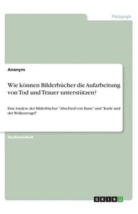 bokomslag Wie knnen Bilderbcher die Aufarbeitung von Tod und Trauer untersttzen?