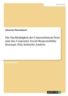 Die Nachhaltigkeit des Unternehmens Tesla und das Corporate Social Responsibility Konzept. Eine kritische Analyse 1