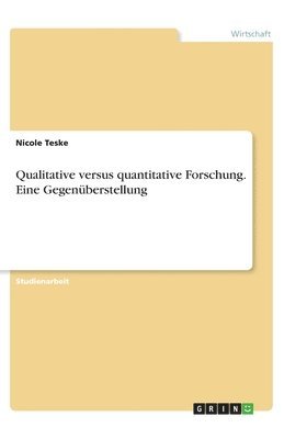 Nicole Teske - Qualitative versus quantitative Forschung. Eine Gegenüberstellung, Häftad