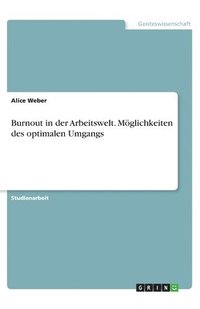 bokomslag Burnout in der Arbeitswelt. Möglichkeiten des optimalen Umgangs