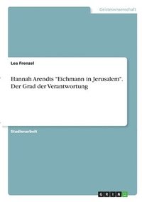 bokomslag Hannah Arendts "Eichmann in Jerusalem". Der Grad der Verantwortung