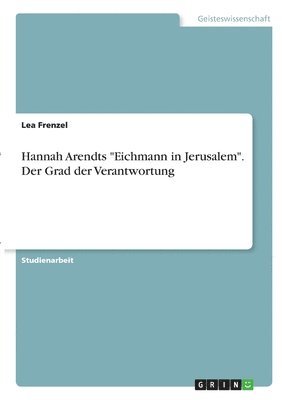 bokomslag Hannah Arendts "Eichmann in Jerusalem". Der Grad der Verantwortung