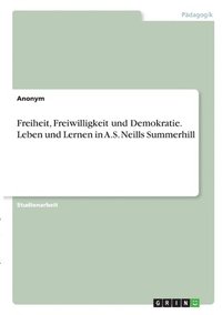 bokomslag Freiheit, Freiwilligkeit und Demokratie. Leben und Lernen in A.S. Neills Summerhill