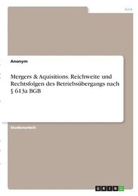 bokomslag Mergers & Aquisitions. Reichweite und Rechtsfolgen des Betriebsbergangs nach  613a BGB
