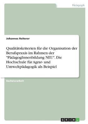 bokomslag Qualittskriterien fr die Organisation der Berufspraxis im Rahmen der &quot;PdagogInnenbildung NEU&quot;. Die Hochschule fr Agrar- und Umweltpdagogik als Beispiel