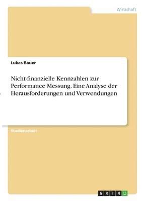 bokomslag Nicht-finanzielle Kennzahlen zur Performance Messung. Eine Analyse der Herausforderungen und Verwendungen