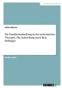 bokomslag Familienaufstellung in der systemischen Therapie. Die Aufstellung nach Bert Hellinger