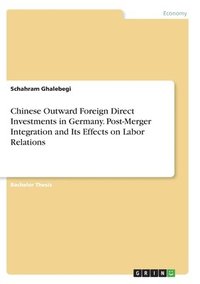 bokomslag Chinese Outward Foreign Direct Investments in Germany. Post-Merger Integration and Its Effects on Labor Relations
