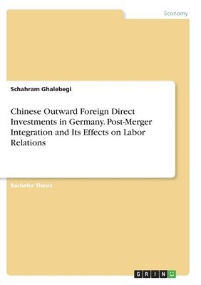 Chinese Outward Foreign Direct Investments in Germany. Post-Merger Integration and Its Effects on Labor Relations 1