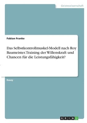 bokomslag Selbstkontrollmuskel-Modell nach Roy Baumeister. Training der Willenskraft und Chancen für die Leistungsfähigkeit?