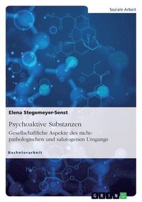 bokomslag Psychoaktive Substanzen. Gesellschaftliche Aspekte des nicht-pathologischen und salutogenen Umgangs