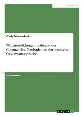 Wortneubildungen whrend der Coronakrise. Neologismen der deutschen Gegenwartssprache 1